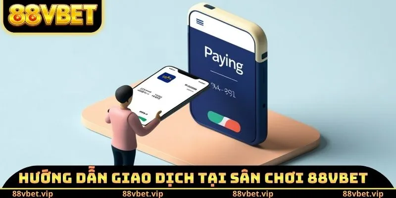 88VBET – Nhà Cái Giải Trí Trực Tuyến Đổi Thưởng Uy Tín 2026 22 Hướng dẫn giao dịch tại sân chơi 88vbet