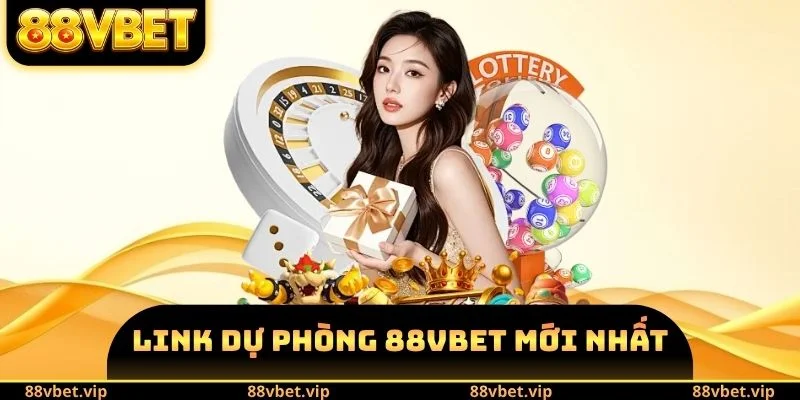 Link Dự Phòng 88vbet Mới Nhất - Kênh Thông Tin Nên Sử Dụng 4 Link dự phòng 88vbet mới nhất