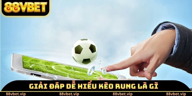 Kèo Rung Là Gì - Luật Chơi Cơ Bản Cho Người Mới Vào Nghề 1 Giải đáp dễ hiểu kèo rung là gì