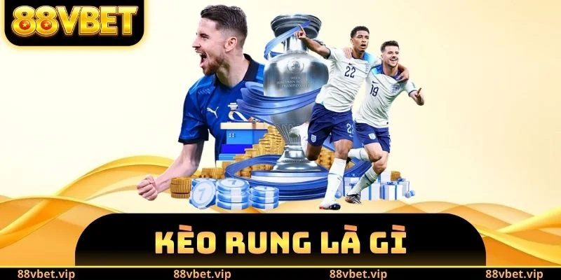Kèo Rung Là Gì - Luật Chơi Cơ Bản Cho Người Mới Vào Nghề 1 Kèo Rung Là Gì